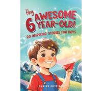 Hey Awesome 6 Year Old! 20 Inspiring Stories for Boys: Fun Tales of Bravery, Kindness, Friendship, Imagination, and Trying New Things (Hey Awesome! Series) (Hey You are Awesome!)