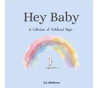Hey Baby: A Little Book of Firsts and Wonders: A Collection of Childhood Magic