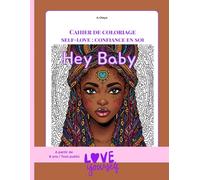 HEY BABY - Cahier de coloriage Self-love : confiance en soi: Self-love, confiance en soi et beauté afro - Affirmations inspirantes accompagnées de 24 illustrations à colorier