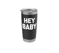 Hey Baby - Camiseta divertida con texto sarcástico y novedoso humor lindo Vaso térmico de acero inoxidable de doble pared