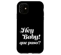 Hey Baby, ¿Que Paso? Carcasa para iPhone 11