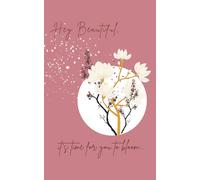 Hey Beautiful, it's time for you to bloom...