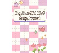 Hey, Beautiful Mind: A Daily Journal for Preteen and Teen Girls to Reflect, Dream & Grow