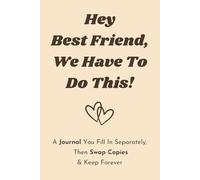 Hey Best Friend, We Have To Do This!: A Journal You Fill In Separately, Then Swap Copies & Keep Forever