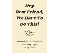 Hey Best Friend, We Have To Do This!: A Journal You Fill In Separately, Then Swap Copies & Keep Forever
