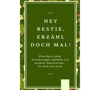 Hey Bestie, erzähl doch mal!: Ein Buch voller Erinnerungen, Gefühle und schöner Geschichten - für dich und mich