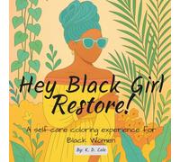 Hey Black Girl, Restore!: A self-care coloring experience for Black Women (Hey Black Girl! A Collection of Coloring Books for Black Women)