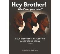 Hey Brother! What's on Your Mind? 2nd Edition: SELF-DISCOVERY, REFLECTION & GROWTH JOURNAL