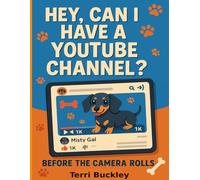 Hey, Can I have a YouTube channel?: Before the Camera Rolls... A Journal for Kids Who Dream Big (and the Grownups Who Guide Them)