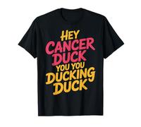 Hey Cancer Duck You You Ducking Duck Survivor Fight - Camiseta