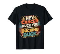 Hey Cancer Duck You You Ducking Duck Survivor Fight - Camiseta