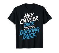 Hey Cancer Duck You You Ducking Duck Survivor Fight |- Camiseta