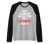 Hey Cancer Duck You You Ducking Duck Survivor Fight - Camiseta Manga Raglan