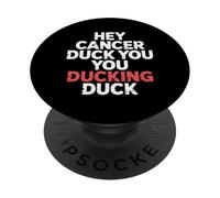 Hey Cancer Duck You You Ducking Duck Survivor Fight - PopSockets PopGrip Adhesivo