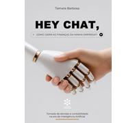 HEY CHAT: COMO GERIR AS FINANÇAS DA MINHA EMPRESA?!: Tomada de decisão e contabilidade na era da Inteligência Artificial