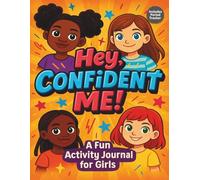 Hey Confident Me! A Fun Activity Journal for Girls: Period Tracker, Mood Tracker, and Creative Activities. Positive Affirmations, Mindful Reflections, and Fun Prompts to Build Confidence and Gratitude
