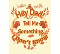 Hey Dad Tell Me Somthing I Don't Know -: A Guided Journal for Dads to Share Their Stories, Memories, and His Love Story - ( 8.5 x 11 100 Lined Pages )