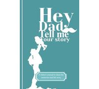 Hey Dad, Tell me your story: A fill-in-the-blank keepsake book for fathers to share their life stories