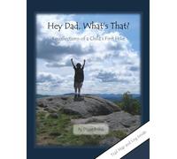 Hey Dad, What's That?: Recollections of a Child's First Hike