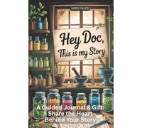 Hey Doc This is My Story: A Guided Journal & Gift: Share the Heart Behind Your Story (Guided Journals with Hope)