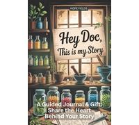 Hey Doc This is My Story: A Guided Journal & Gift: Share the Heart Behind Your Story (Guided Journals with Hope)