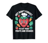 Hey Don't Forget To Eat Your Fruits and Veggies |- Camiseta