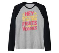 Hey Don't Forget To Eat Your Fruits and Veggies |- Camiseta Manga Raglan