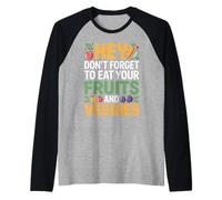 Hey Don't Forget To Eat Your Fruits and Veggies |- Camiseta Manga Raglan