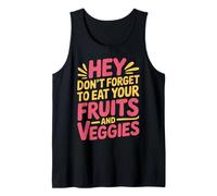 Hey Don't Forget To Eat Your Fruits and Veggies |- Camiseta sin Mangas