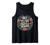 Hey Don't Forget To Eat Your Fruits and Veggies - Camiseta sin Mangas
