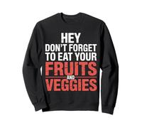 Hey Don't Forget To Eat Your Fruits and Veggies ||- Sudadera