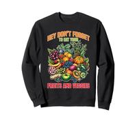 Hey Don't Forget To Eat Your Fruits and Veggies - Sudadera