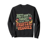 Hey Don't Forget To Eat Your Fruits And Veggies ---- Sudadera