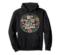 Hey Don't Forget To Eat Your Fruits and Veggies - Sudadera con Capucha
