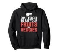 Hey Don't Forget To Eat Your Fruits and Veggies ||- Sudadera con Capucha