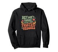 Hey Don't Forget To Eat Your Fruits And Veggies ---- Sudadera con Capucha