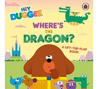 Hey Duggee: Where's the Dragon? : A Lift-the-Flap Book