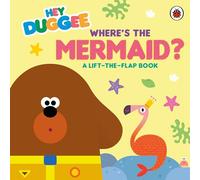 Hey Duggee: Where's the Mermaid?: A Lift-the-Flap Book