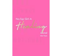 Hey Ego Girl: A Healing Journal: "The Woman Who Felt Everything" (Hey Ego, It's Me)