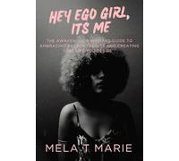 Hey Ego Girl, It’s Me: "THE AWAKENING: A WOMAN’S GUIDE TO EMBRACING ACCOUNTABILITY AND CREATING THE LIFE YOU DESIRE"