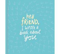 Hey Friend, I Wrote a Book About You