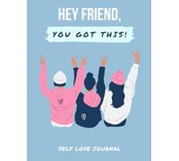 Hey Friend, You Got This! Self Love Journal