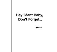 Hey Giant Baby, Don't Forget...