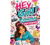HEY GIRL! Das coole Mitmachbuch gegen Langeweile für Mädchen ab 10: Kreative Challenges, Rätsel, Freundschaftsseiten, Beauty-Spaß, Doodle-Ideen & Mutmachseiten für Mädchen ab 10