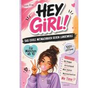HEY GIRL! Das coole Mitmachbuch gegen Langeweile für Mädchen ab 10: Mehr Spaß ohne Handy: Mit kreativen Seiten, lustigen Challenges, Beauty Ideen, Rätseln und Mutmachseiten für starke Gedanken