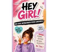 HEY GIRL! Das coole Mitmachbuch gegen Langeweile für Mädchen ab 10: Mehr Spaß ohne Handy: Mit kreativen Seiten, lustigen Challenges, Beauty Ideen, Rätseln und Mutmachseiten für starke Gedanken
