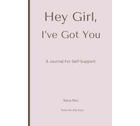 Hey Girl, I've Got You: A journal For Self-Support