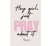 Hey girl, just pray about it.: Prayer journal