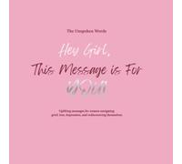 Hey Girl, This Message is For YOU!: The Girl-Coded Guide to Navigating Grief and Loss: Uplifting Bestie Reminders to Love Yourself Through the Slowest, Heavy Days