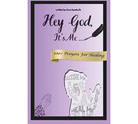 Hey God, It’s Me: Book of 100+ Healing Prayers